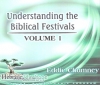 Understanding the Biblical Festivals - Volume 1